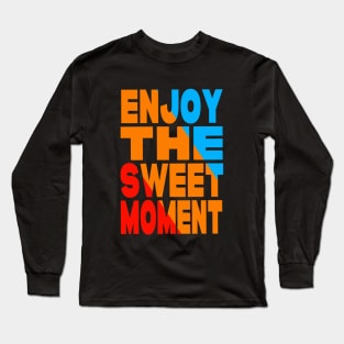 Enjoy the sweet moment Long Sleeve T-Shirt